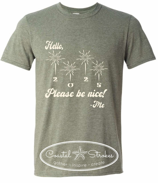 T-Shirt of The Month ~ January 2025 ~ Hello 2025 Please Be Nice! Me